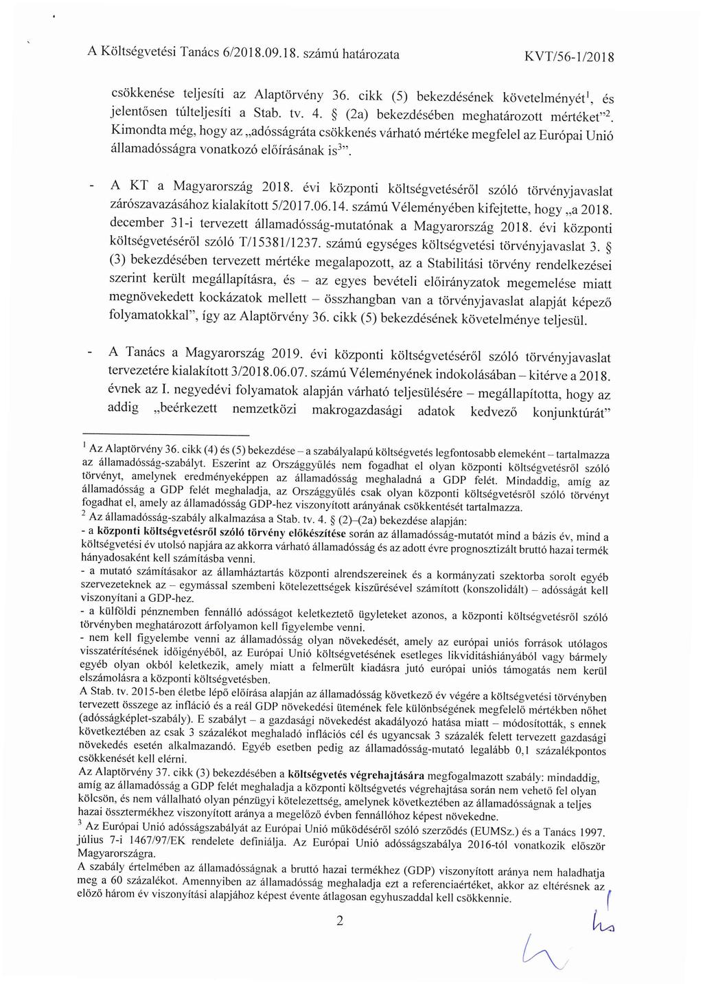 csökkenése teljesíti az Alaptörvény 36. cikk (5) bekezdésének követelményét1, és jelentősen túlteljesíti a Stab. tv. 4. (2a) bekezdésében meghatározott rnértéket'".