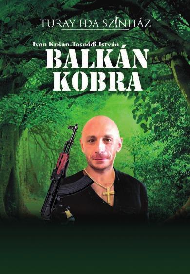 TURAY IDA SZÍNHÁZ FMK BÉRLETEK RÁDAY IMRE BÉRLET Ivan Kušan - Tasnádi István: BALKÁN KOBRA zenés komédia a 90-es évekből FEBRUÁR 10., VASÁRNAP 15.
