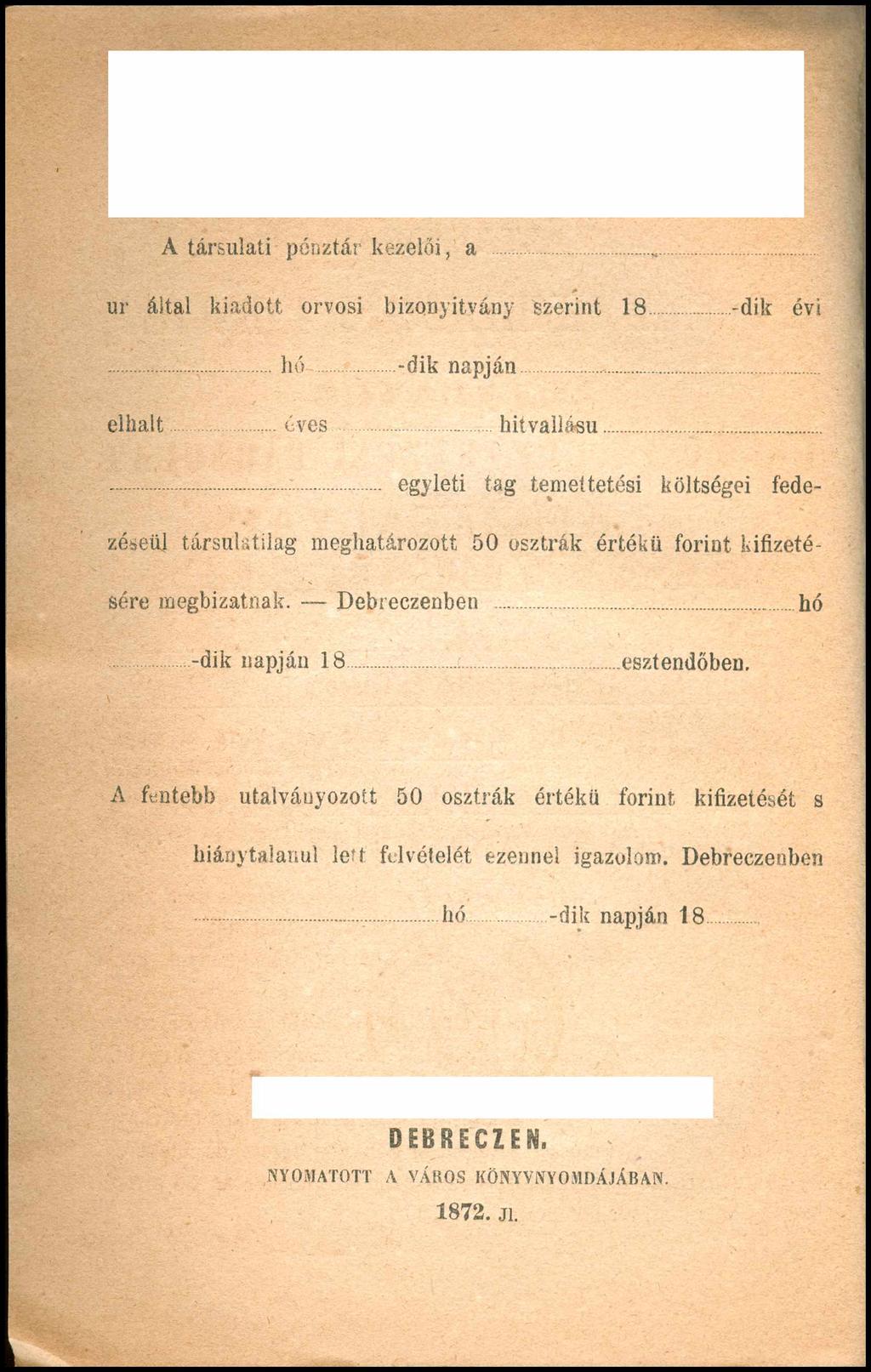 A társulati pénztár kezelői, a...,... ur által kiadott orvosi bizonyítvány szerint 18 -dik évi... hó... -dik napján... elhalt.