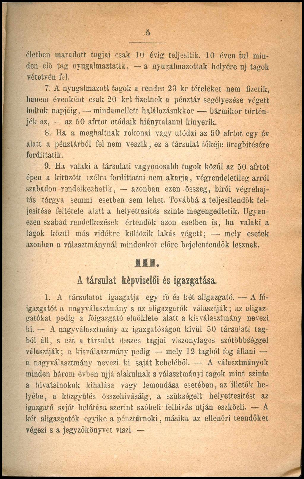 5 életben maradott tagjai csak 10 évig teljesítik. 10 éven túl minden élő tag nyúgalmaztatik, a nyugalmazottak helyére uj tagok vétetvén fel. 7.