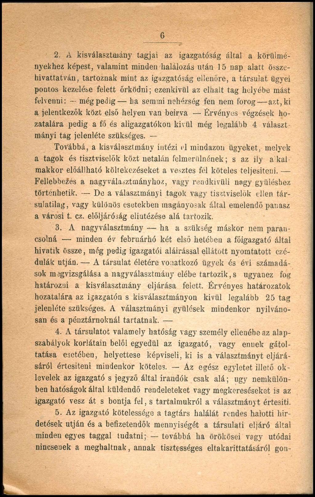 6 2. A kisválasztmány tagjai az igazgatóság által a körülményekhez képest, valamint minden halálozás után 15 nap alatt összebivattatváu, tartoznak mint az igazgatóság ellenőre, a társulat ügyei