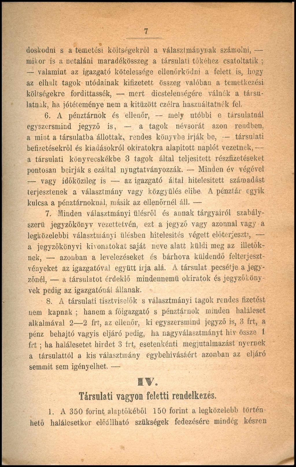 7 doskodni s a temetési költségekről a választmánynak számolni, mikor is a netaláni maradékösszeg a társulati tőkéhez csaíoltatik ; valamint az igazgató kötelessége ellenőrködni a felett is, hogy az