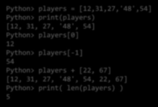 Listák Python> players = [12,31,27,'48',54] Python> print(players) [12, 31, 27, '48', 54] Python> players[0] 12