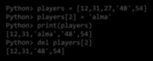 Listák Python> players = [12,31,27,'48',54] Python> players[2] = 'alma' Python>