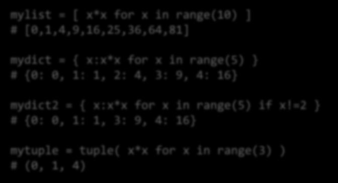 Lista, Dict, Tuple generálás mylist = [ x*x for x in range(10) ] # [0,1,4,9,16,25,36,64,81] mydict = { x:x*x for x in range(5) } # {0: 0, 1: 1,