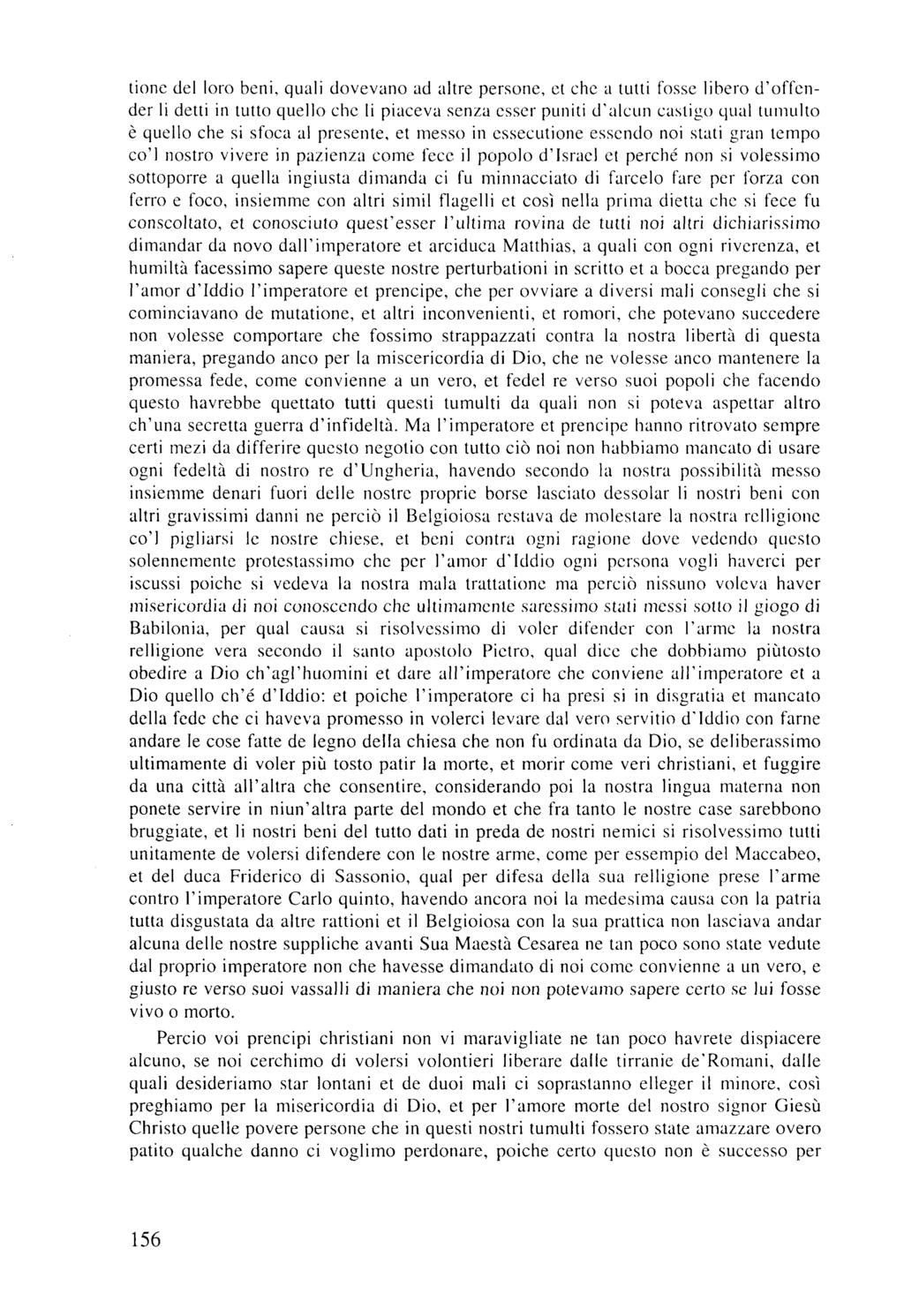 tione del loro beni, quali dovevano ad altre persone, et che a tutti fosse liberó d'offender li detti in tutto quello che li piaceva senza esser puniti d'alcun casligo qual tumulto é quello che si