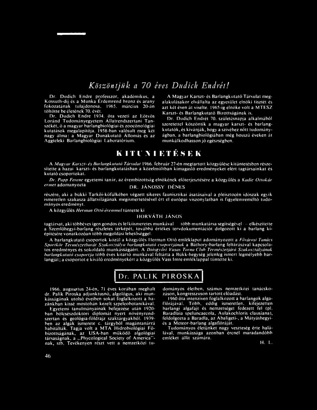 1958-ban valósult meg két nagy álma: a Magyar Dunakutató Állomás és az Aggteleki Barlangbiológiai Laboratórium.