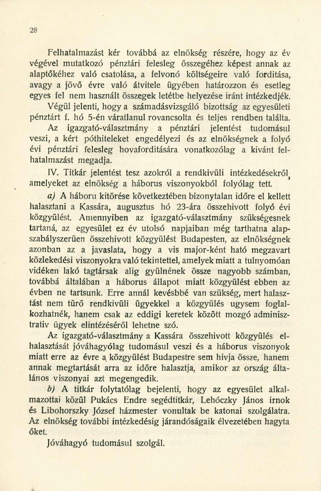 Felhatalmazást kér továbbá az elnökség részére, hogy az év végével mutatkozó pénztári felesleg összegéhez képest annak az alaptőkéhez való csatolása, a felvonó költségeire való fordítása, avagy a