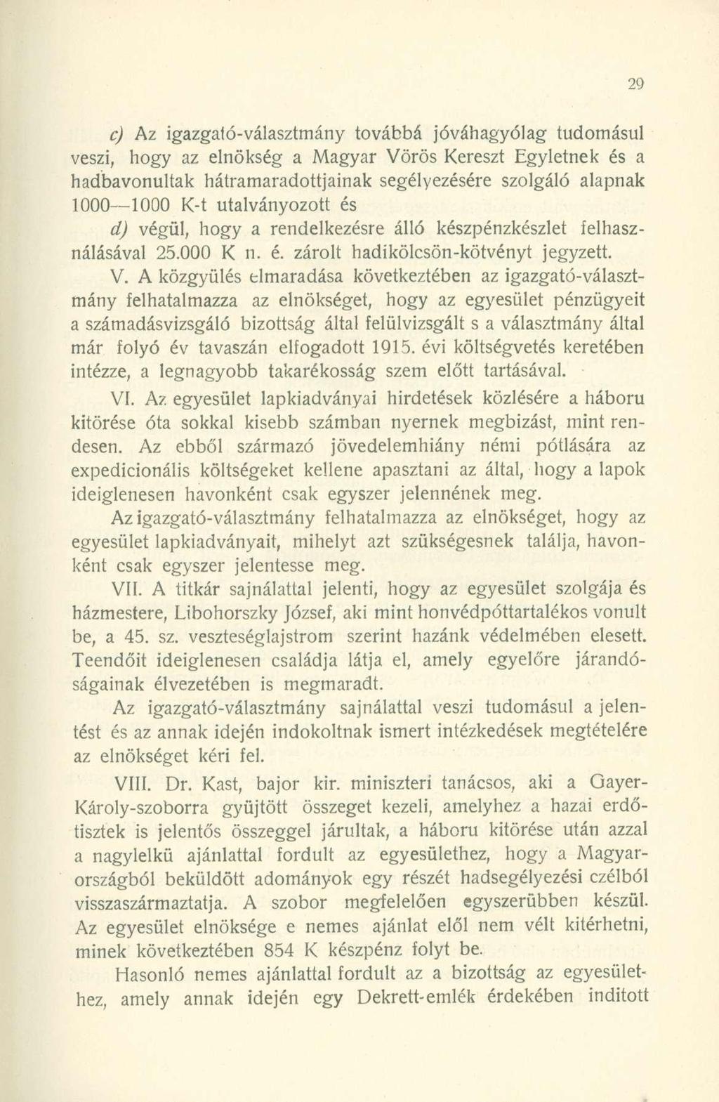 c) Az igazgató-választmány továbbá jóváhagyólag tudomásul veszi, hogy az elnökség a Magyar Vörös Kereszt Egyletnek és a hadbavonultak hátramaradottjainak segélyezésére szolgáló alapnak 1000 1000 K-t