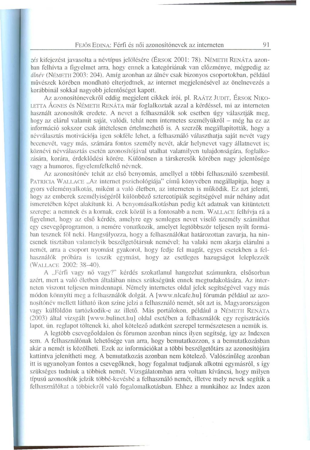 FEJÖSEDINA: Férfi és női azonosítónevek az interneten zés kifejezést javasolta a névtípus jelölésére (ÉRSOK 2001: 78). NÉMETHRENÁTA azonban felhívta a figyelmet arra.