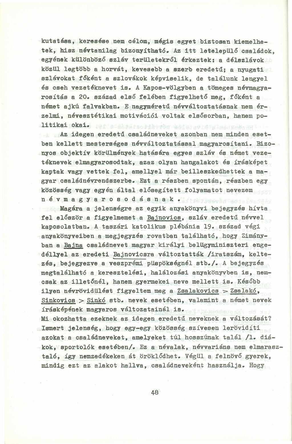 kutatása, keresése nem célom, mégis egyet biztosan kiemelhetek, hisz névtanilag bizonyítható.