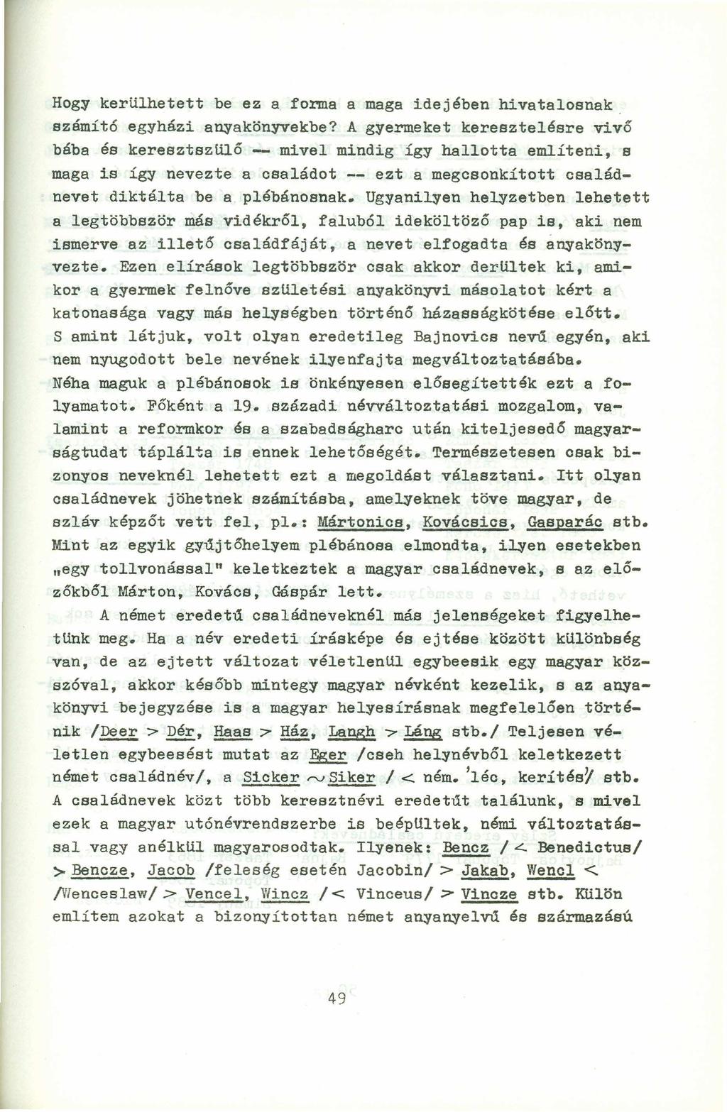 Hog~ kerülhetett be ez a forma a maga idejében hivatalosnak számító eg~házi a~akön~ekbe?