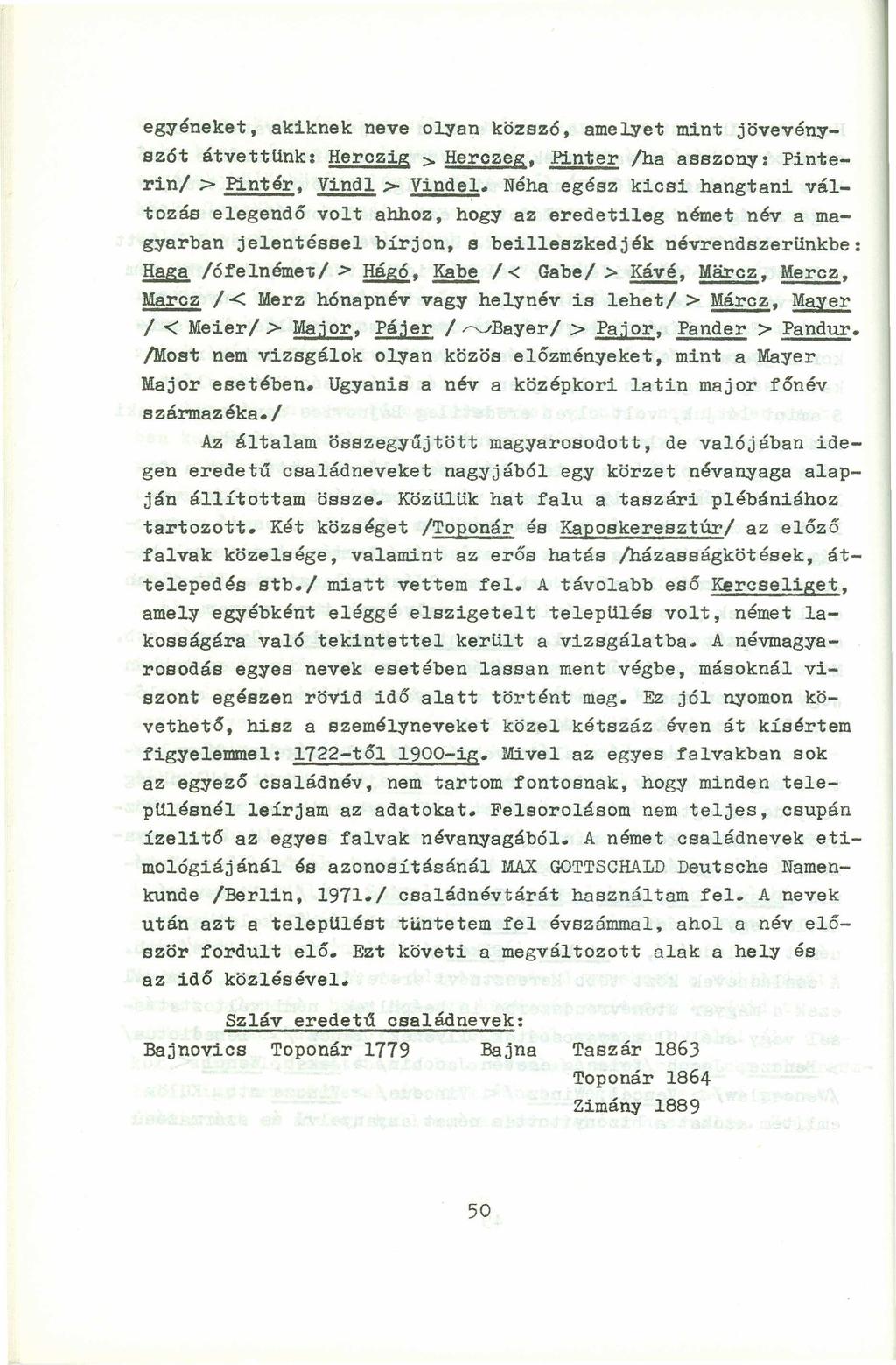 egyéneket, akiknek neve olyan közsz6, amelyet mint jövevénysz6t átvettunk: Herczig > Herczeg, Pinter /ha asszony: Pinterin/fedcbaZYXWVUTSRQPONMLKJIHGFEDCBA > Pintér, Vindl> Vindel.