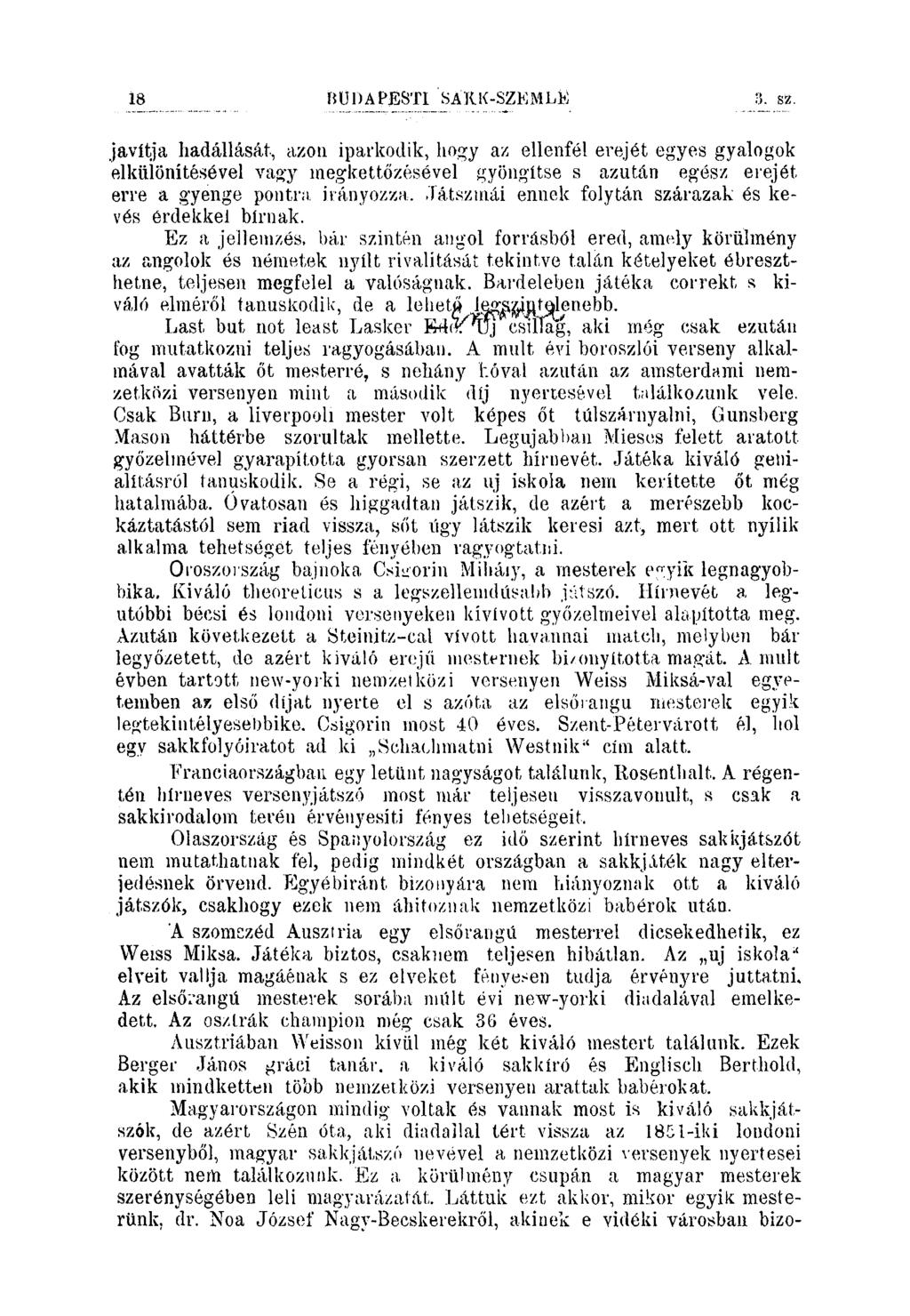 3. s t. javítja hadállását, azon iparkodik, hogy az ellenfél erejét egyes gyalogok elkülönítésével vagy inegkettőzésével gyöngltse s azután egész erejét erre a g'yenge pontra. irányozza.
