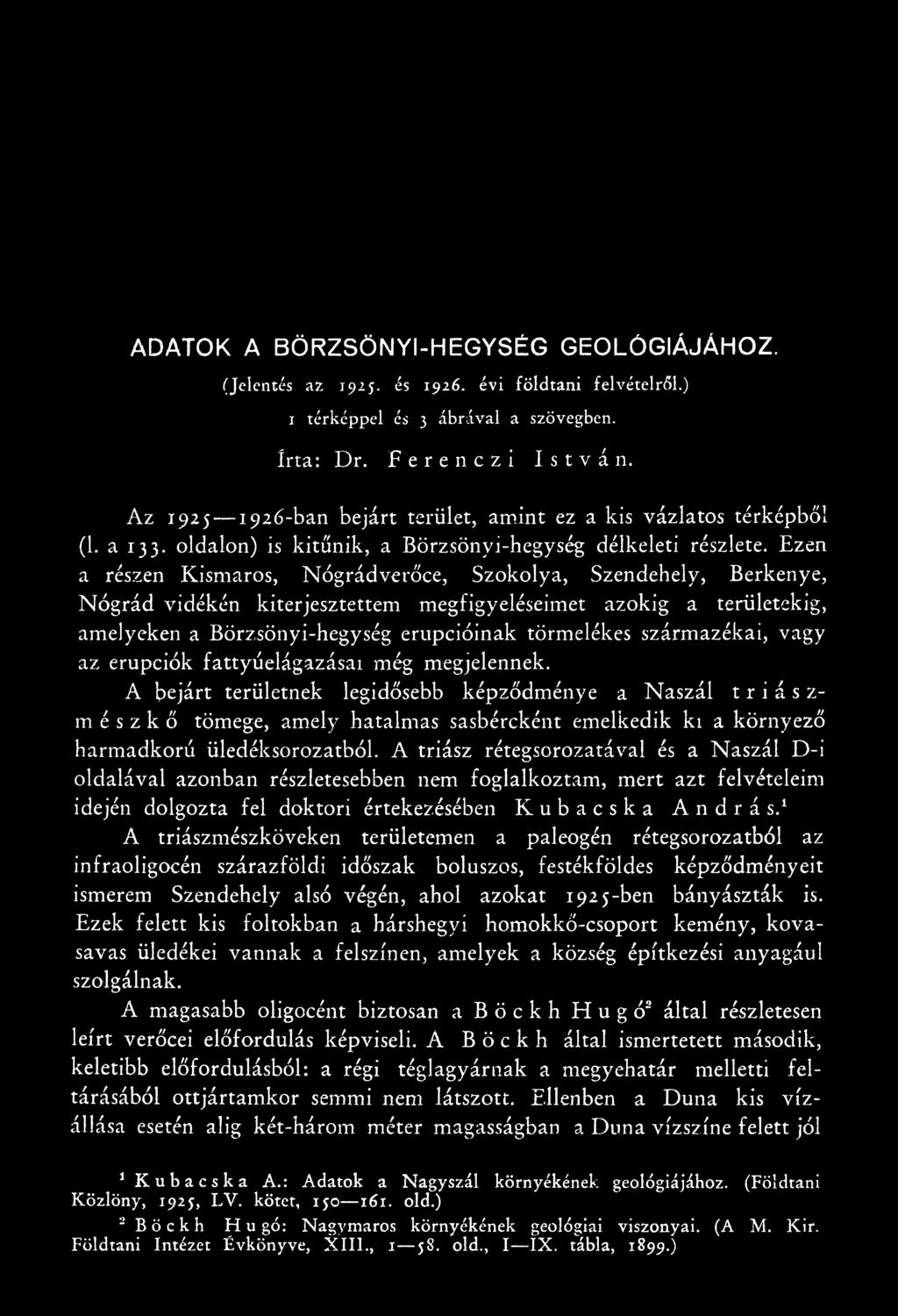 A bejárt területnek legidősebb képződménye a Naszál triászmészkő tömege, amely hatalmas sasbércként emelkedik ki a környező harmadkorű üledéksorozatból.