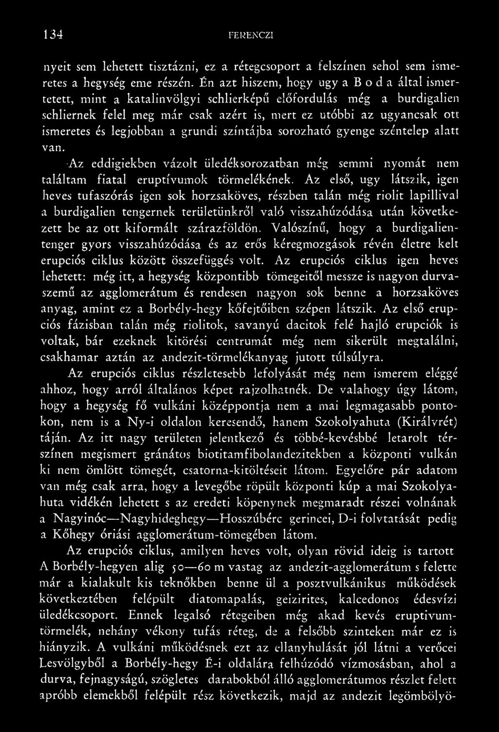 szárazföldön. Valószínű, hogy a burdigalientenger gyors visszahúzódása és az erős kéregmozgások révén életre kelt erupciós ciklus között összefüggés volt.