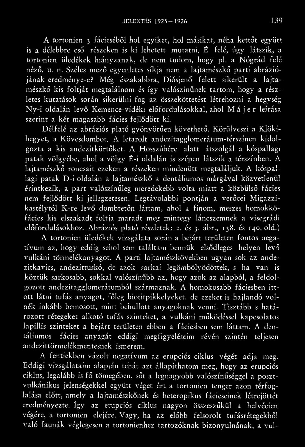Körülveszi a Klökihegyet, a Kövesdombot. A letarolt andezitagglomerátum-térszínen kidolgozta a kis andezitkürtőket.
