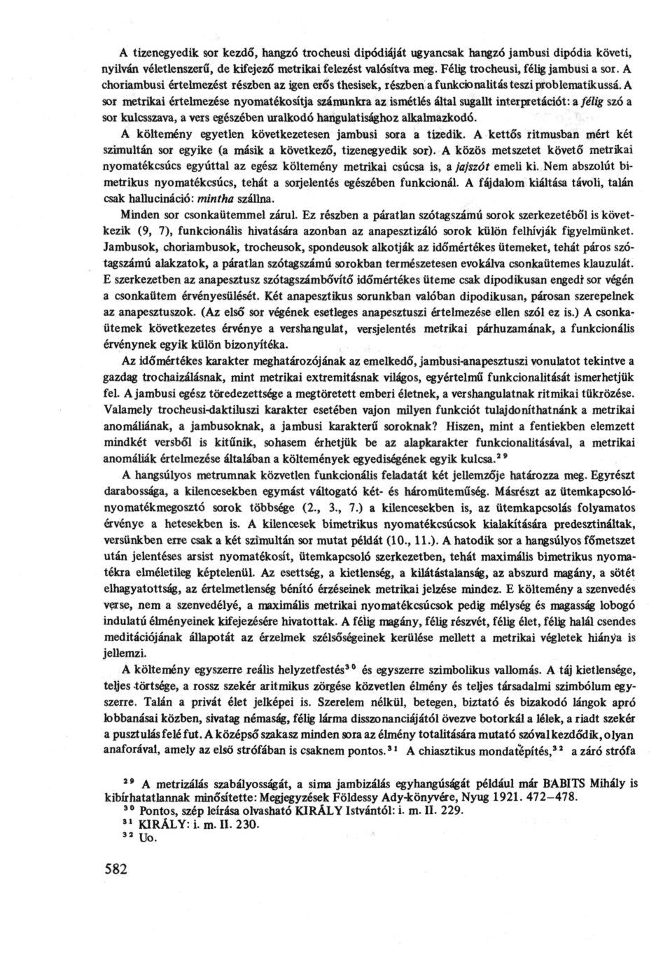 A tizenegyedik sor kezdő, hangzó trocheusi dipódiáját ugyancsak hangzó jambusi dipódia követi, nyilván véletlenszerű, de kifejező' metrikai felezést valósítva meg.