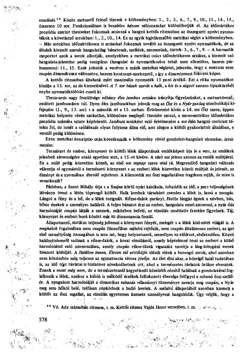 emelését. 22 Közös metszetű felező tízesek e költeményben: 1., 2., 3., 6., 7., 9., 10., 11., 14., 15., összesen 10 sor. Funkcionálisan is beszédes három változatukat különíthetjük el.