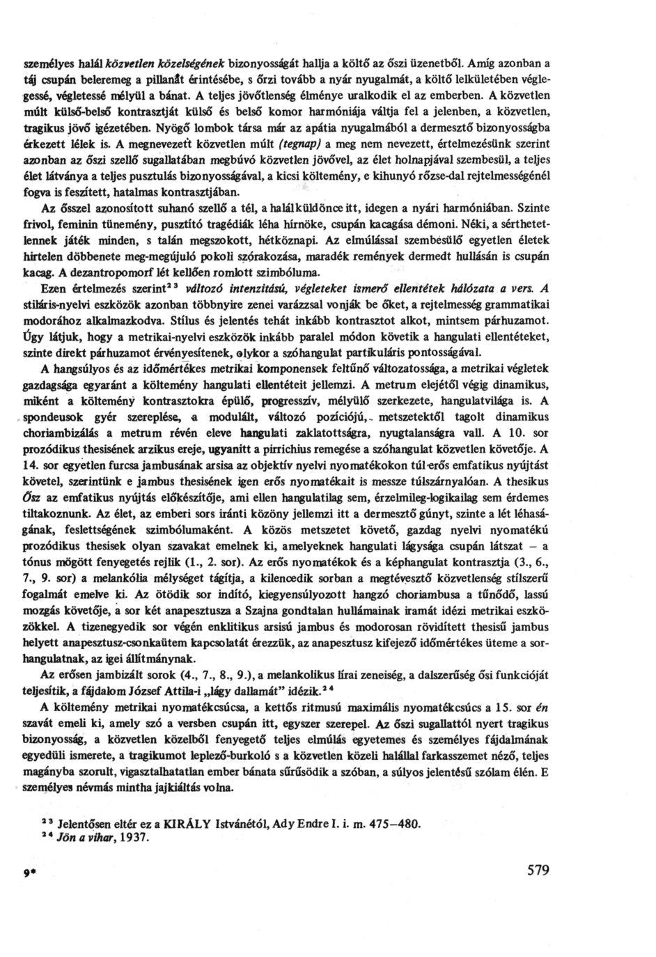 személyes halál közvetlen közelségének bizonyosságát hallja a költő az őszi üzenetből.