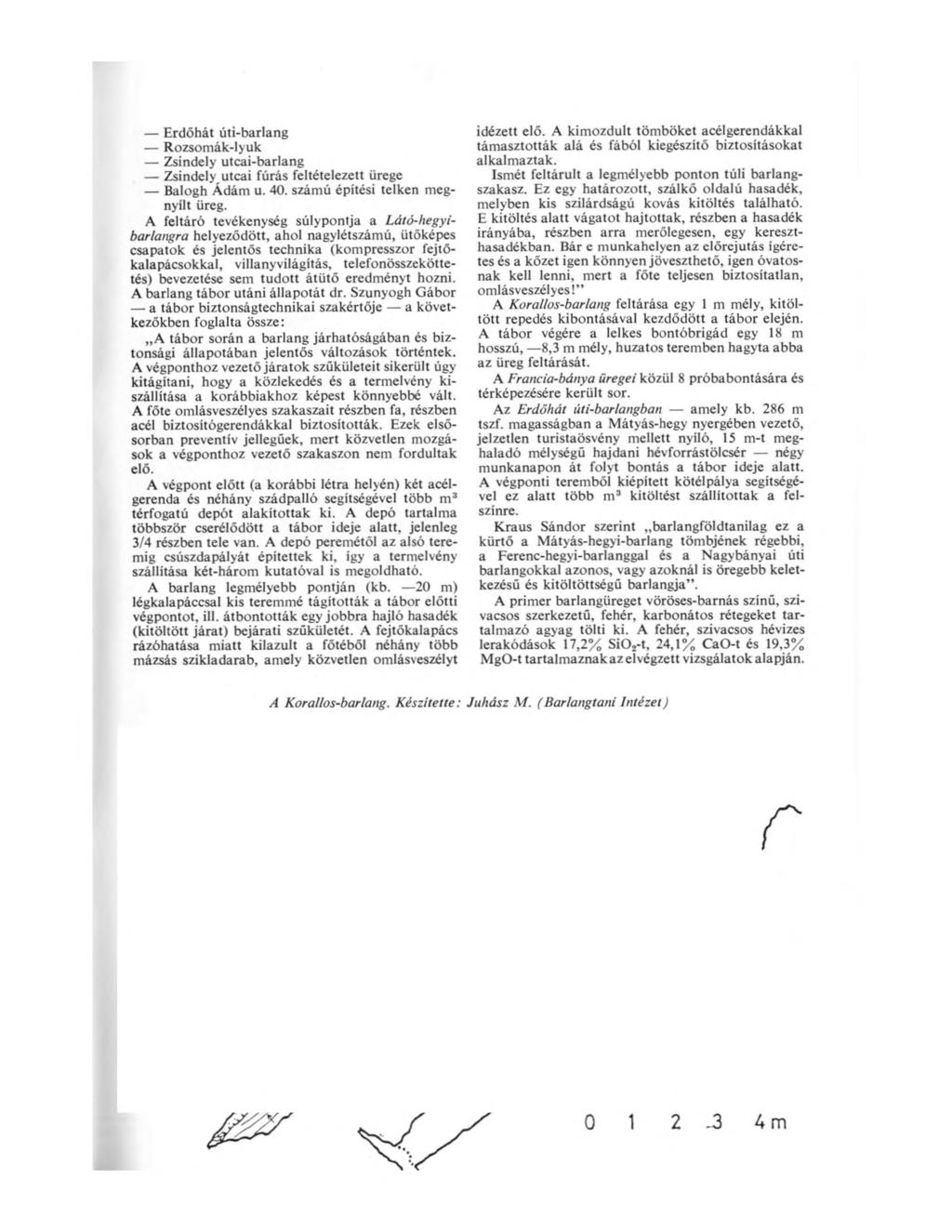 Erdőhát úti-barlang Rozsomák-lyuk Zsindely utcai-barlang Zsindely utcai fúrás feltételezett ürege Balogh Ádám u. 40. számú építési telken megnyílt üreg.