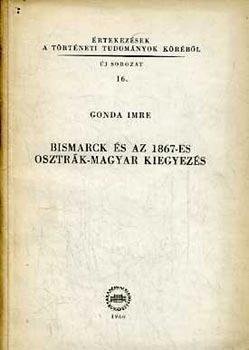 9 G38 Lelőhely: Társadalom Tudomány olvasóterem, Gonda Imre: Bismarck és az 1867-es osztrák-magyar kiegyezés.