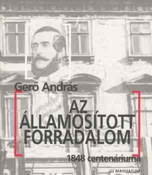 Válogatás Gerő András publikációiból Az államosított forradalom : 1848 centenáriuma.
