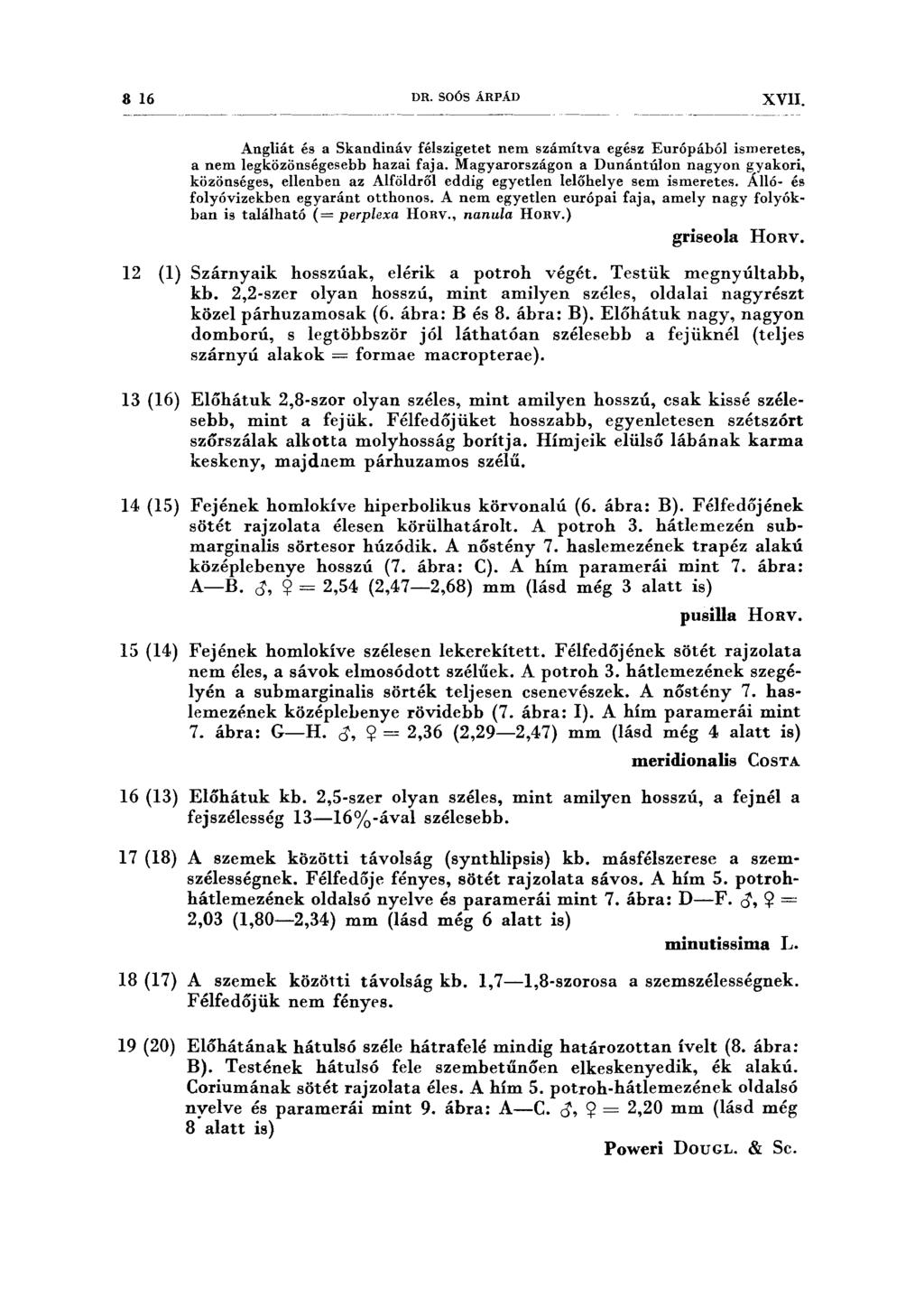 8 16 DR. SOÓS ÁRPÁD XVII. Angliát és a Skandináv félszigetet nem számítva egész Európából ismeretes, a nem legközönségesebb hazai faja.