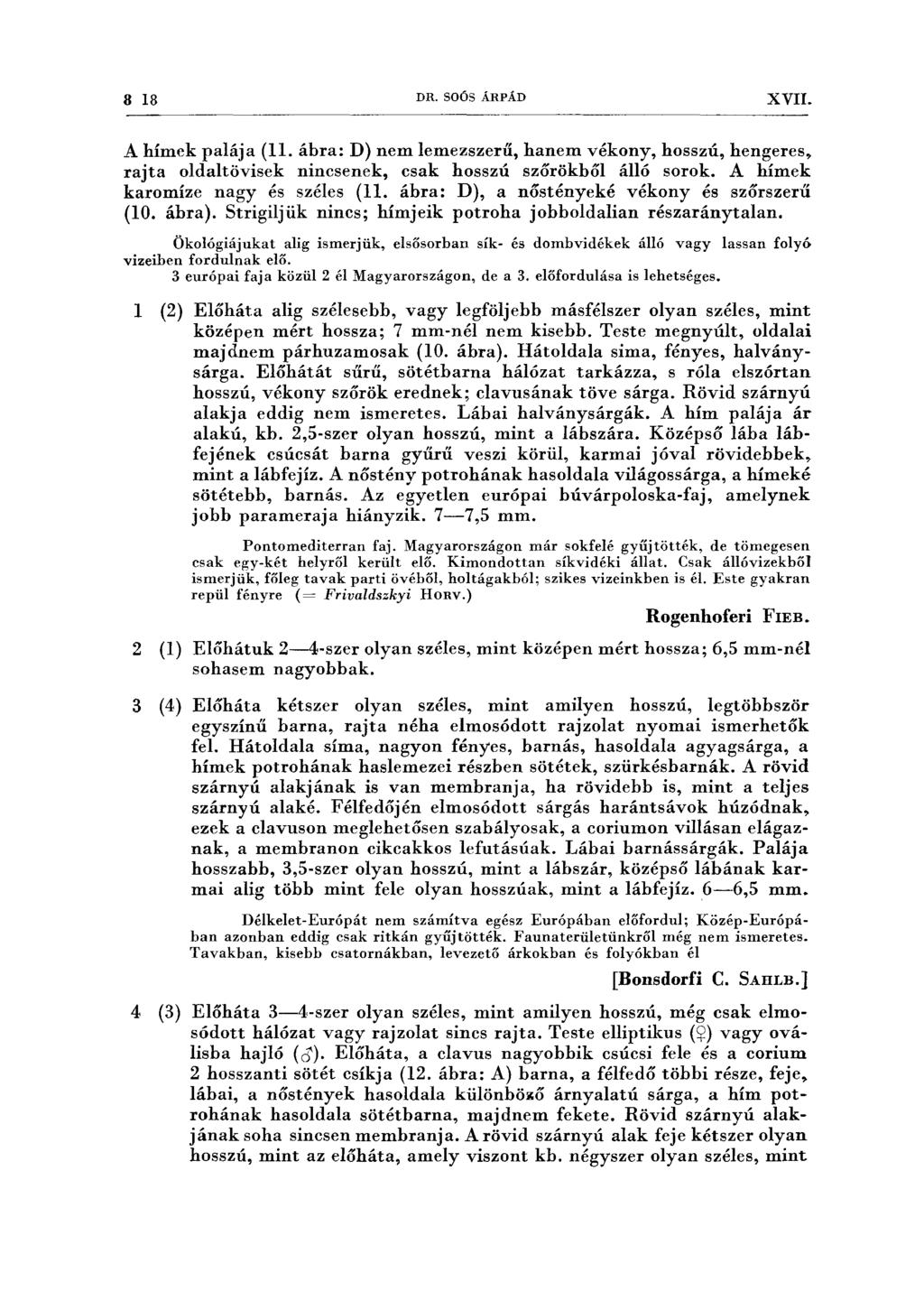 8 18 DR. SOÓS ÁRPÁD XVII. A hímek palája (ll ábra: D) nem lemezszerű, hanem vékony, hosszú, hengeres, rajta oldaltövisek nincsenek, csak hosszú szőrökből álló sorok.