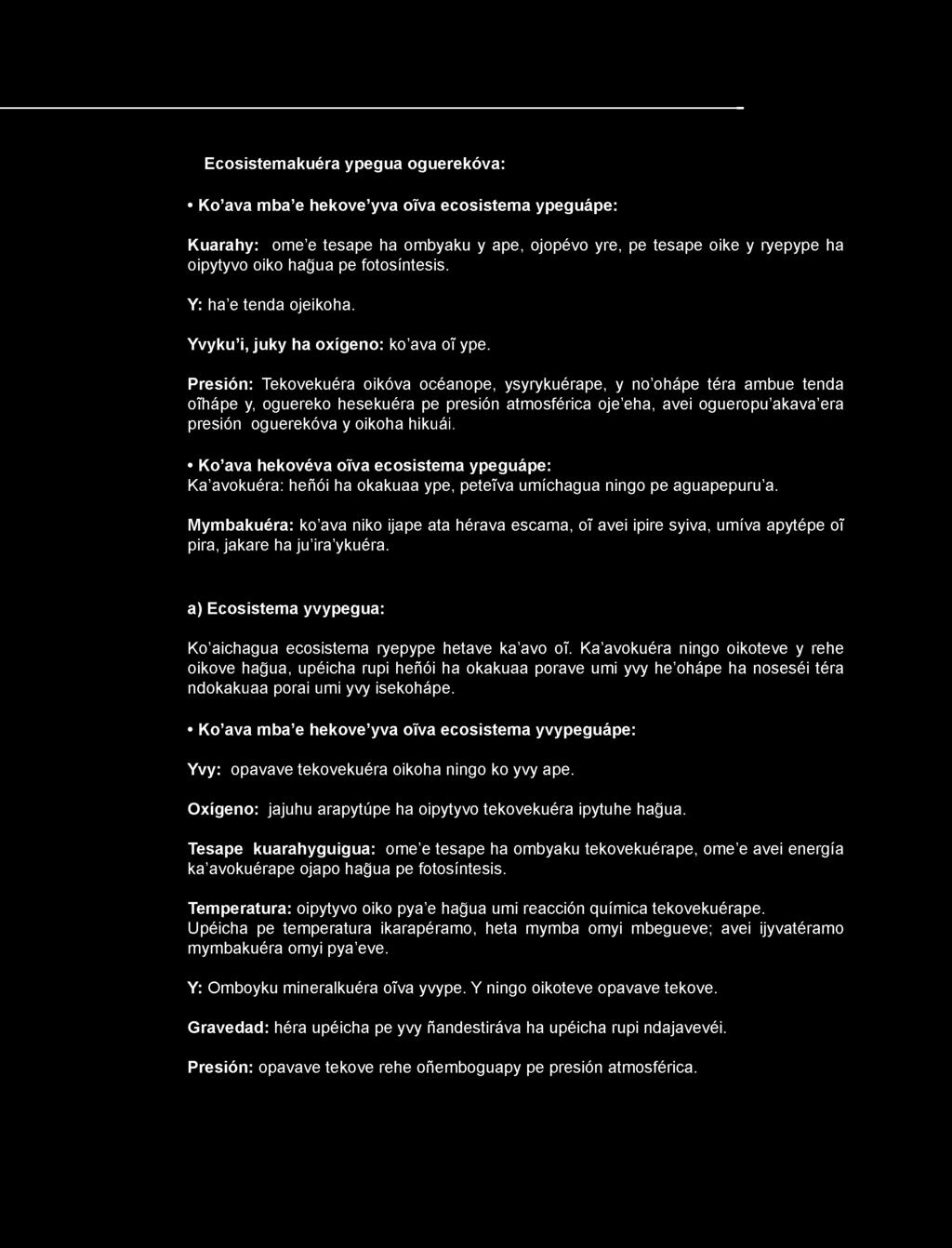 Presión: Tekovekuéra oikóva océanope, ysyrykuérape, y no ohápe téra ambue tenda oíhápe y, oguereko hesekuéra pe presión atmosférica oje eha, avei ogueropu akava era presión oguerekóva y oikoha hikuái.