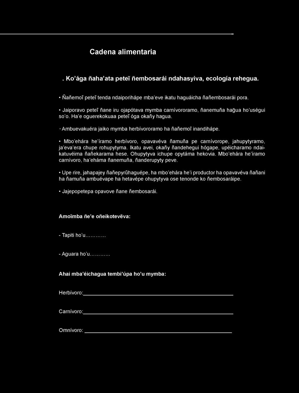 Mbo ehára he íramo herbívoro, opavavéva ñamuña pe carnívorope, jahupytyramo, ja eva era chupe rohupytyma. Ikatu avei, okañy ñandehegui hógape, upéicharamo ndaikatuvéima ñañekarama hese.