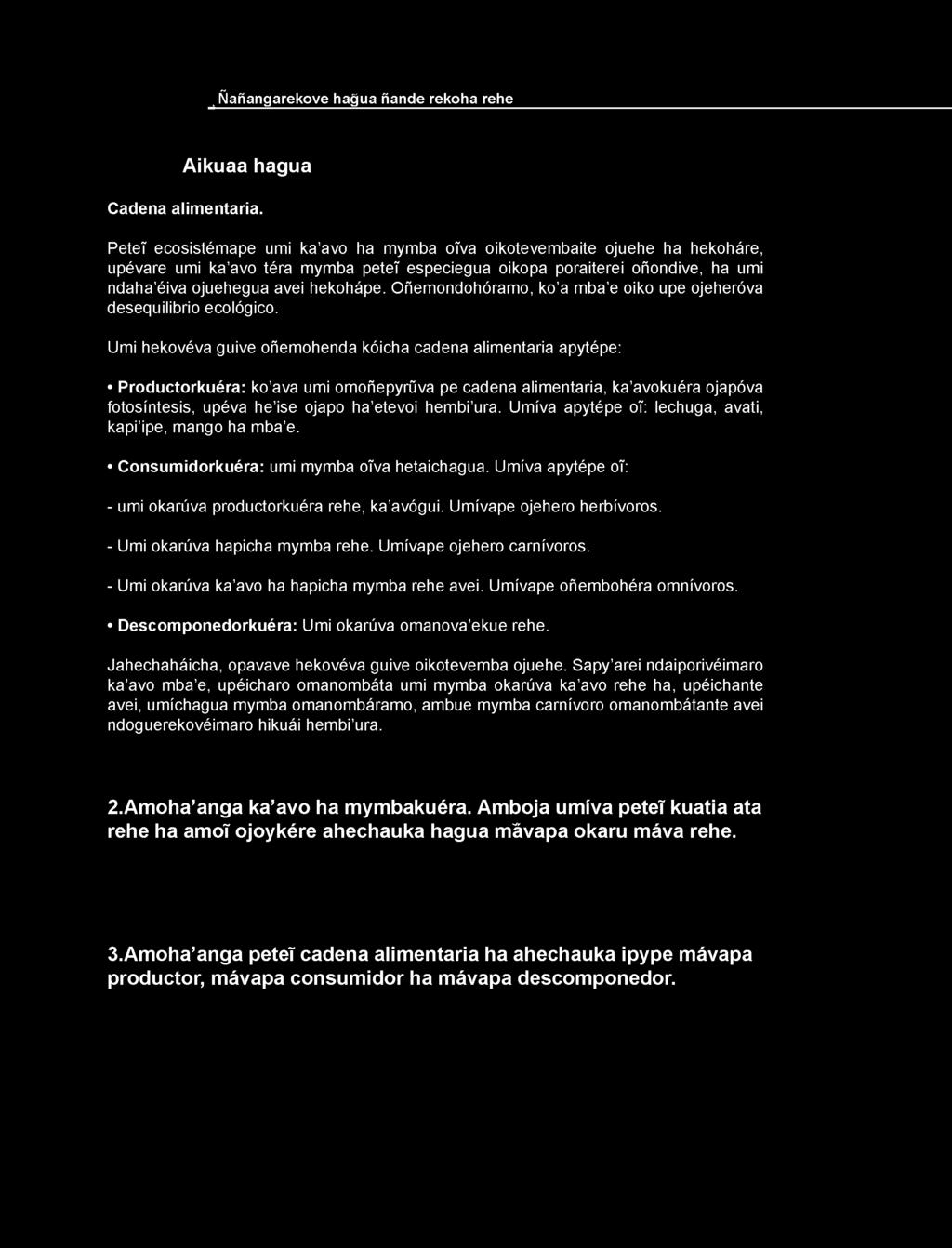 Umíva apytépe ot: lechuga, avati, kapi ipe, mango ha mba e. Consumidorkuéra: umi mymba otva hetaichagua. Umíva apytépe ot: - umi okarúva productorkuéra rehe, ka avógui. Umívape ojehero herbívoros.