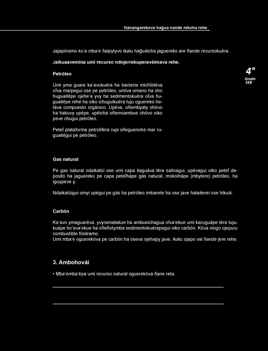 oguereko hetáva compuesto orgánico. Upéva, oñembyaty ohóvo ha hakuvy upépe, upéicha oñemoambue ohóvo oiko peve chugui petróleo.