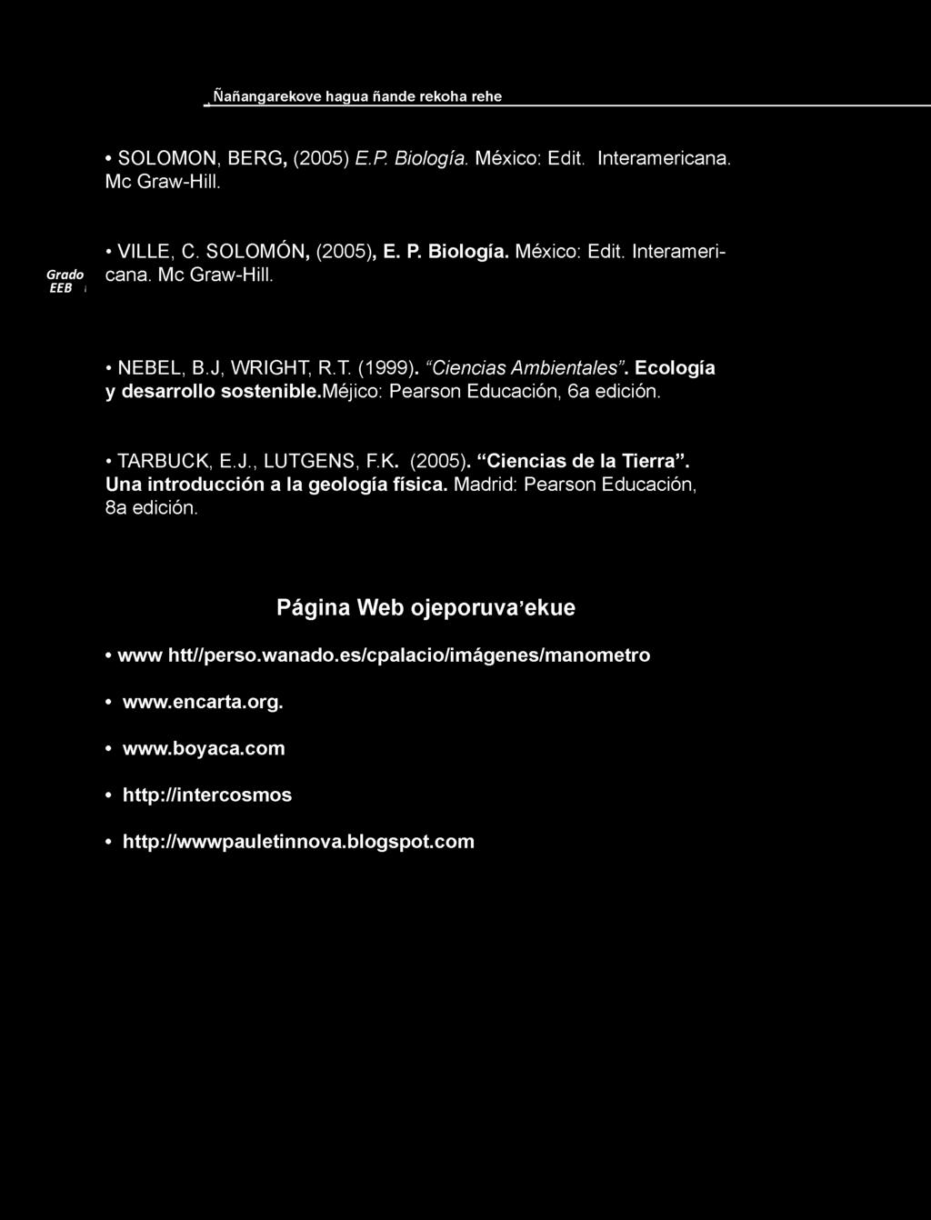 m éjico: Pearson Educación, 6a edición. TARBUCK, E.J., LUTGENS, F.K. (2005). C iencias de la Tierra. Una introducción a la geología física.