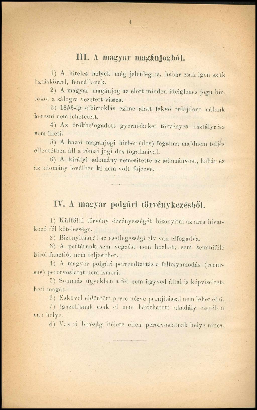 4 III. A magyar magánjogból. 1) A hiteles helyek még jelenleg is, habár csak igen szűk hatáskörrel, fennállanak.