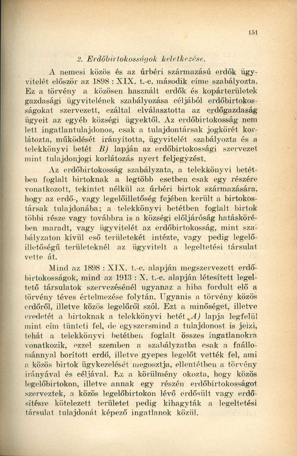 2. Erdőbirtokossúgok keletkezése. A nemesi közös és az úrbéri származású erdők ügyvitelét először az 1898 : XIX. t.-c. második címe szabályozta.