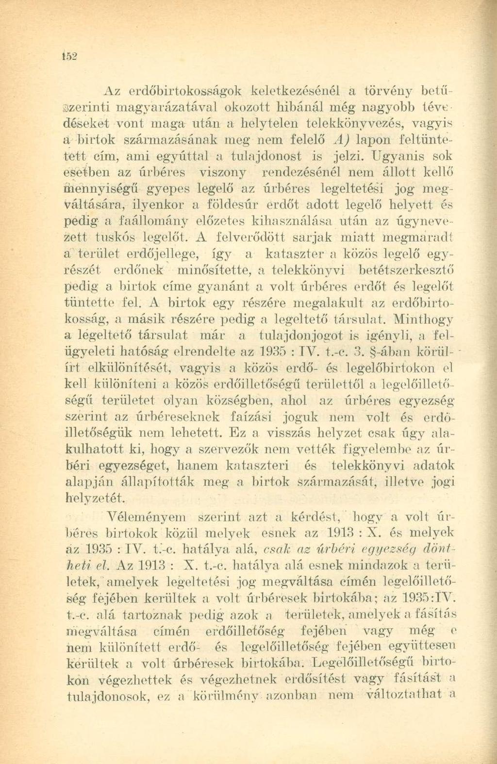 Az erdőbirtokosságok keletkezésénél a törvény betűszerinti magyarázatával okozott hibánál még nagyobb téve désekét vont maga után a helytelen telekkönyvezés, vagyis a birtok származásának meg nem