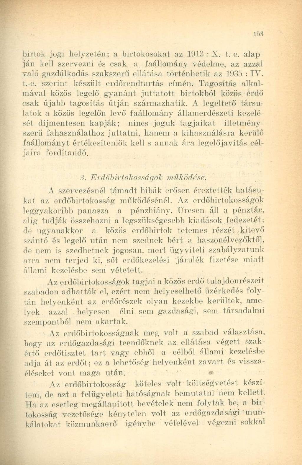 birtok jogi helyzetén; a birtokosokat az 1913 : X. t.-c. alapján kell szervezni és csak a faállomány védelme, az azzal való gazdálkodás szakszerű ellátása történhetik az 193ö : IV. t.-c. szerint készült erdőrendtartás címén.