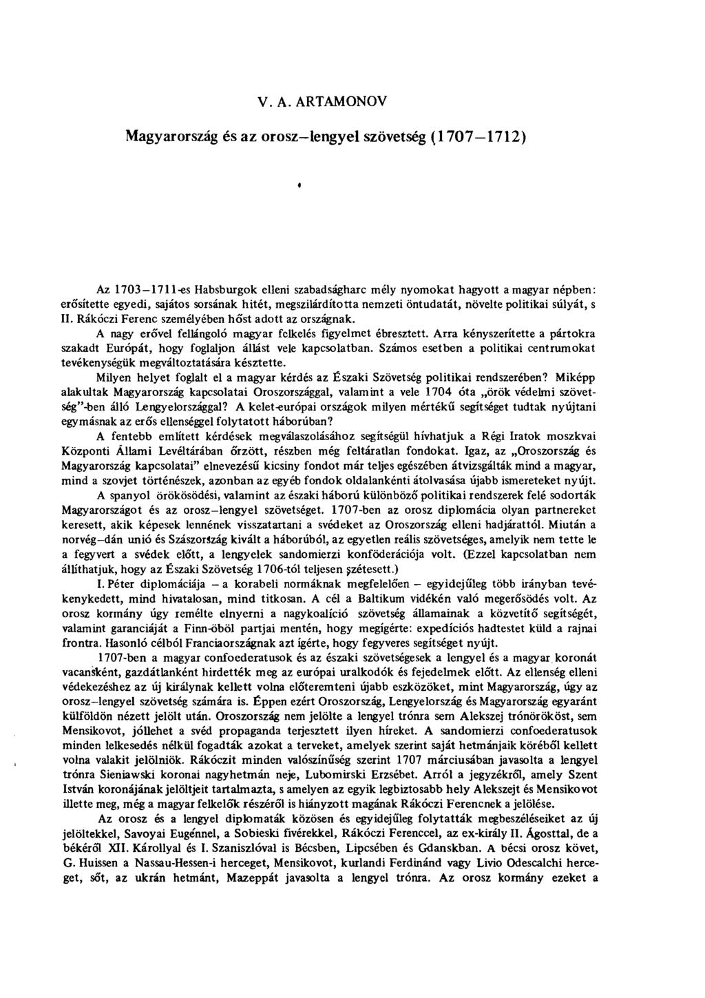 V. A. ARTAMONOV Magyarország és az orosz-lengyel szövetség (1707 1712) Az 1703 1711-es Habsburgok elleni szabadságharc mély nyomokat hagyott a magyar népben: erősítette egyedi, sajátos sorsának