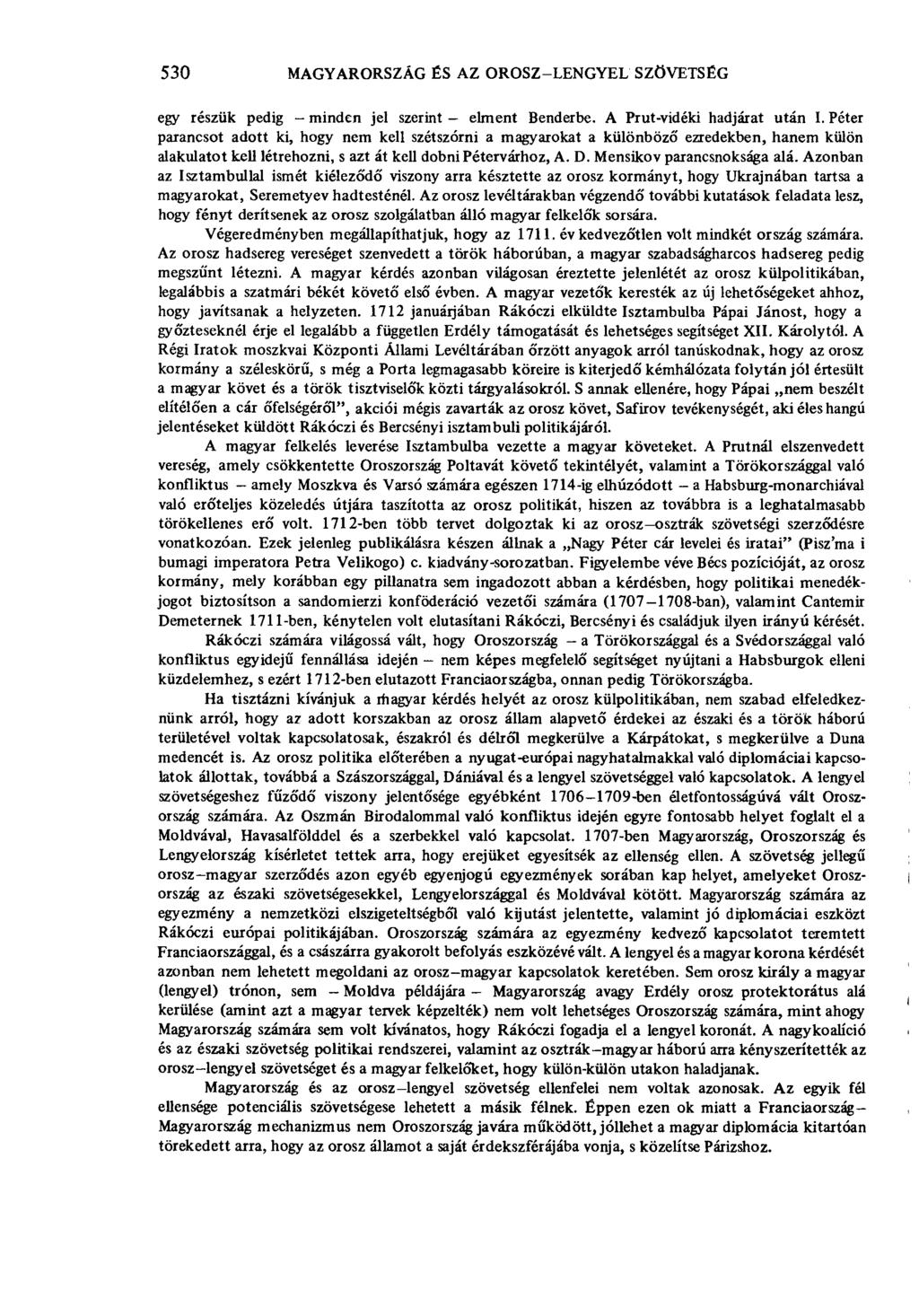 530 MAGYARORSZÁG ÉS AZ OROSZ-LENGYEL SZÖVETSÉG egy részük pedig - minden jel szerint - elment Benderbe. A Prut-vidéki hadjárat után I.