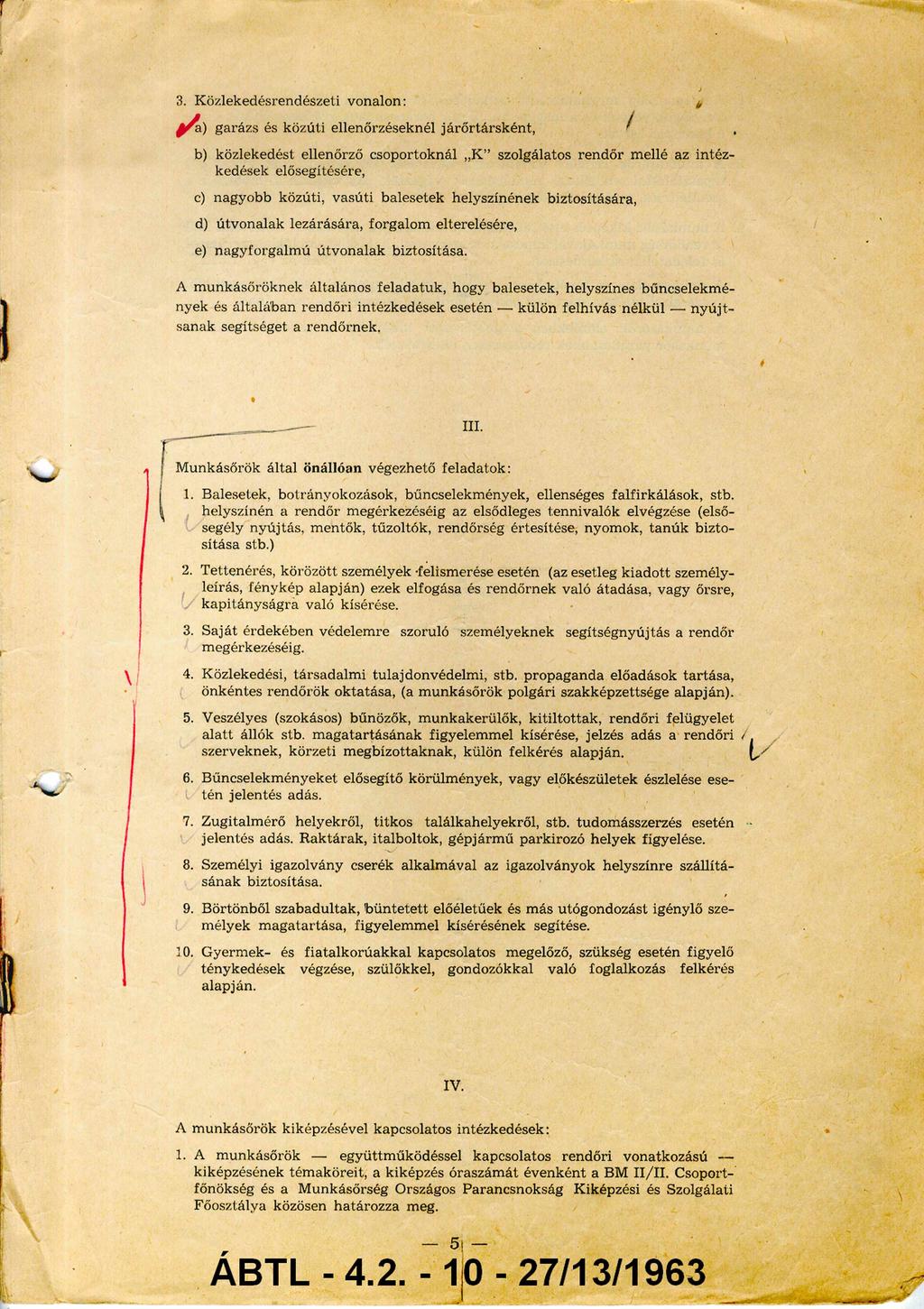 3. K ö z le k e d é sre n d é sz e ti v o n a lo n : a) g a rá z s és k ö z ú ti e lle n ő rz é s e k n é l já r ő r tá r s k é n t, b) k ö z le k e d é st e lle n ő rz ő c s o p o rto k n á l K sz o