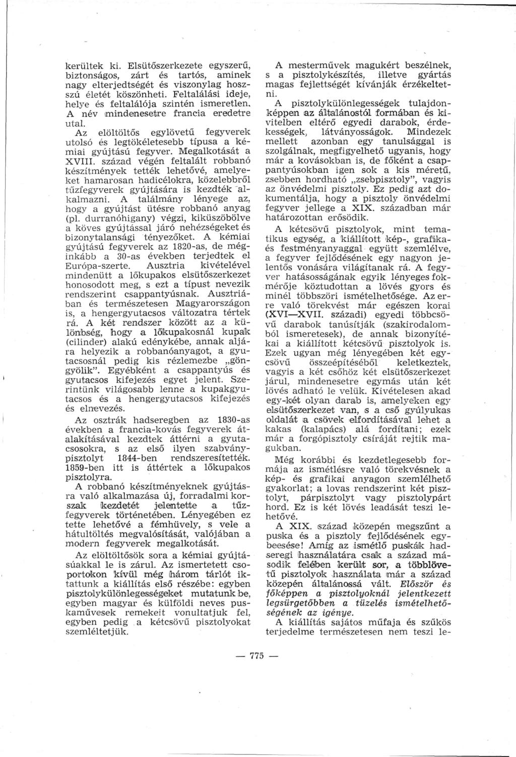 kerültek ki. Elsütőszerkezete egyszerű, biztonságos, zárt és tartós, aminek nagy elterjedtségét és viszonylag hoszszú életét köszönheti. Feltalálási ideje, helye és feltalálója szintén ismeretlen.