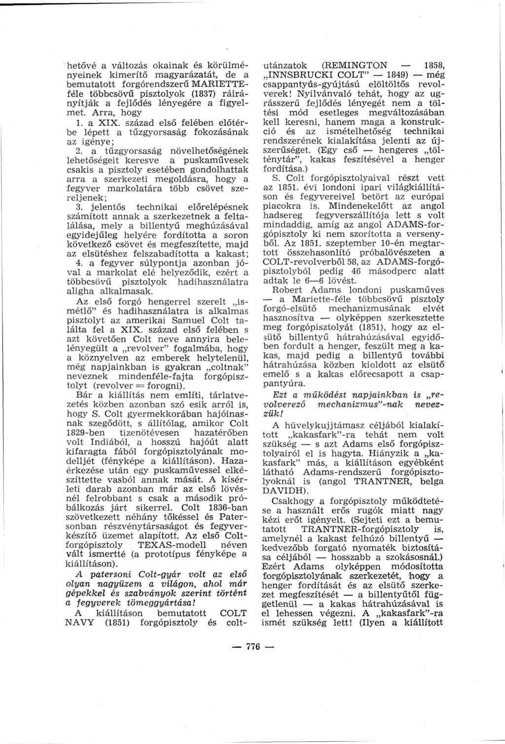 hetővé a változás okainak és körülmé nyeinek kimerítő magyarázatát, de a bemutatott forgórendszerű MARIETTEféle többcsövű pisztolyok (1837) ráirá nyítják a fejlődés lényegére a figyel met.