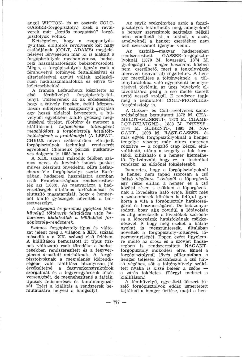 angol WITTON- és az osztrák COLTGASSER-forgópisztoly.) Ezek a revol verek már kettős mozgatású" forgó pisztolyok voltak.
