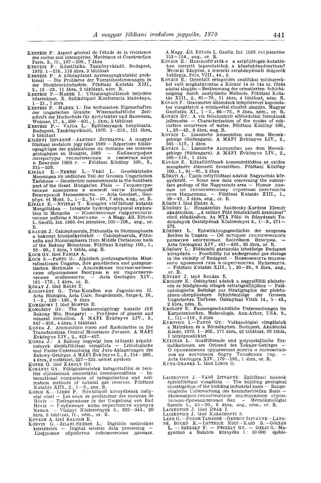 A magyar földtani irodalom jegyzéke, 1970 441 KERTÉSZ P.: Aspect general de l'étude de la résistance des roches aux intempéries. Matériaux et Construction Paris, 3., 15., 197-208., 7 ábra KERTÉSZ P.