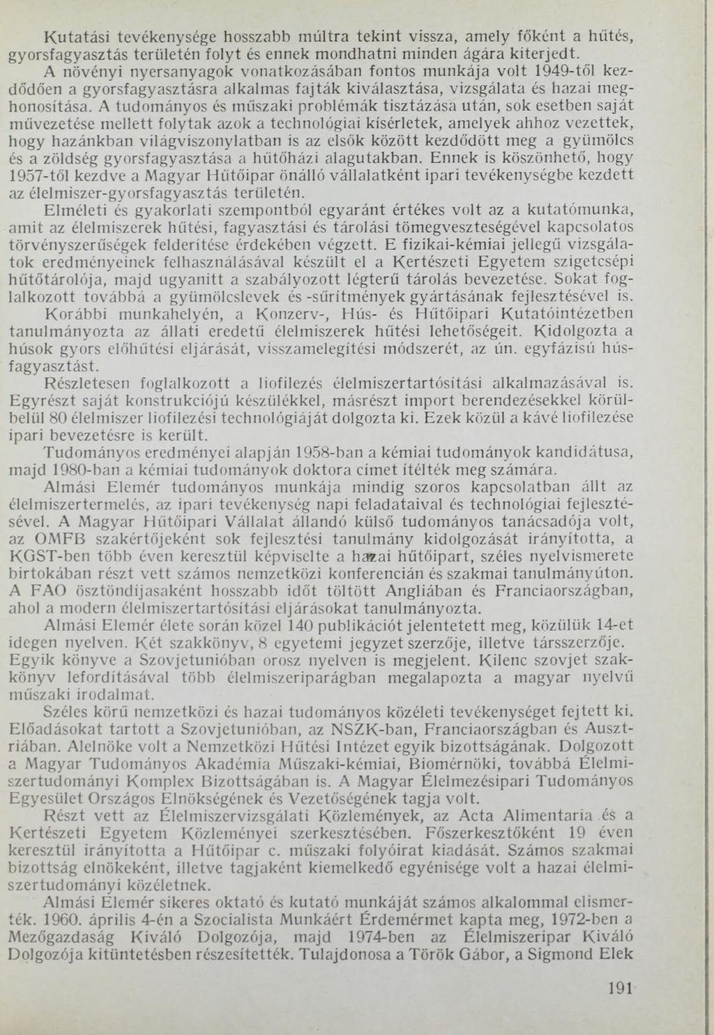 Kutatási tevékenysége hosszabb múltra tekint vissza, amely főként a hűtés, gyorsfagyasztás területén folyt és ennek mondhatni minden ágára kiterjedt.
