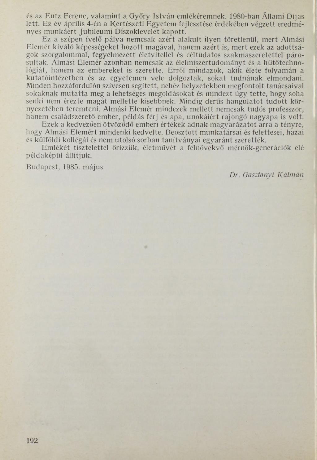 és az Entz Ferenc, valamint a Győry István emlékéremnek. 1980-ban Állami Díjas lett.