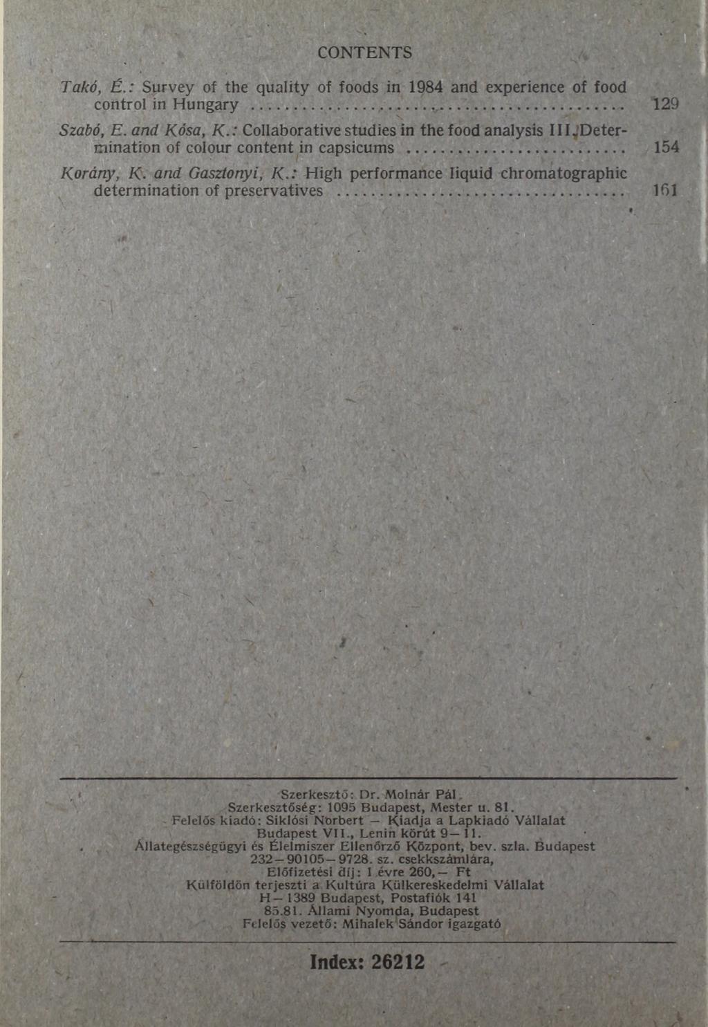CONTENTS Takó, É.: Survey of the quality of foods in 1984 and experience of food control in Hungary... 129 Szabó, E. and Kosa, К.