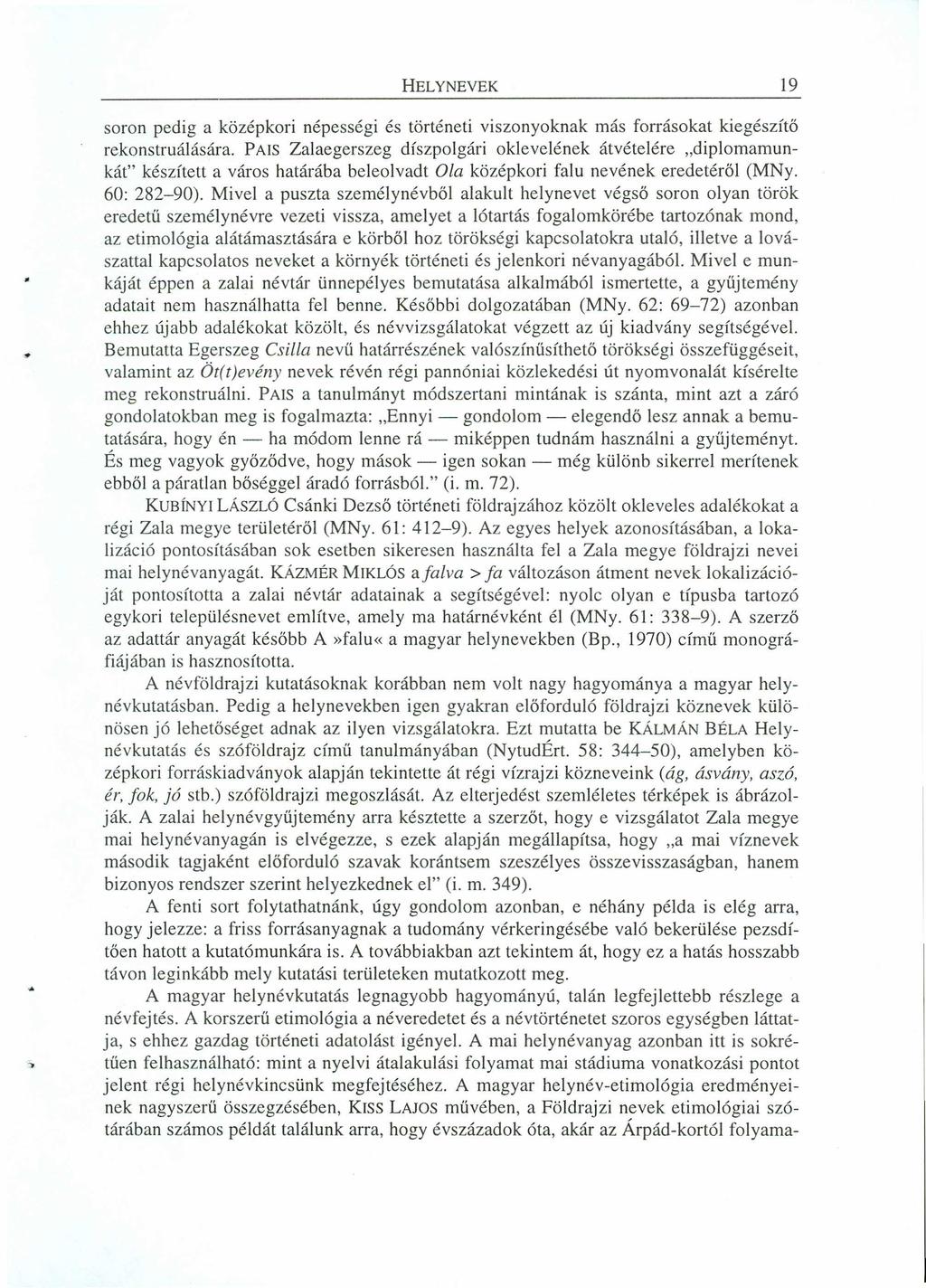 HELYNEVEK 19 soron pedig a középkori népességi és történeti viszonyoknak más forrásokat kiegészítő rekonstruálására.