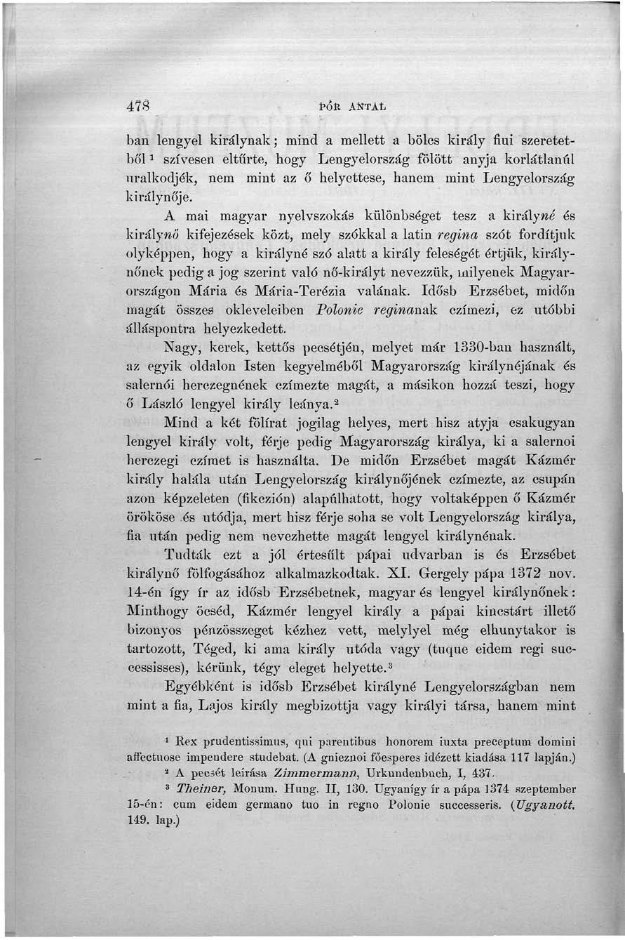 478 fós AÍÍTÁL ban lengyel királynak; mind a mellett a bölcs király fiúi szeretetből ] szívesen eltűrte, hogy Lengyelország fölött anyja korlátlanul uralkodjék, nem mint az ő helyettese, hanem mint